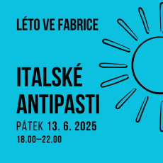 Léto ve fabrice | Italské antipasti 13. 6. 2025